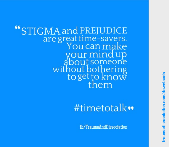 Stigma and prejudice are great time-savers. You can make your mind up about someone without bothering to get to know them #timetotalk fb/TraumaAndDissociation. Bright blue background with white text and white border on the right.